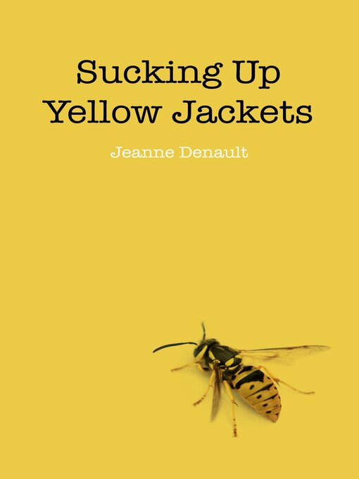 Title details for Sucking Up Yellow Jackets by Jeanne Denault - Available